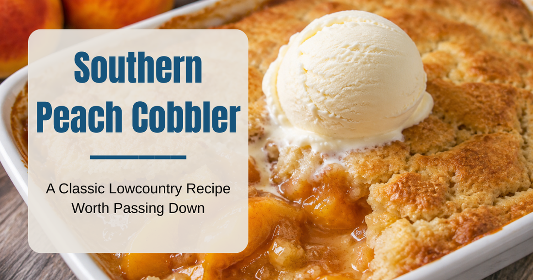 Southern Peach Cobbler: A Classic Lowcountry Dessert Worth Passing Down